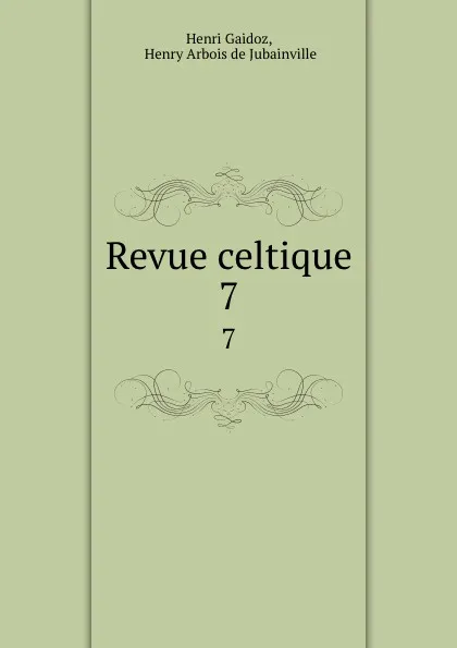 Обложка книги Revue celtique. 7, Henri Gaidoz