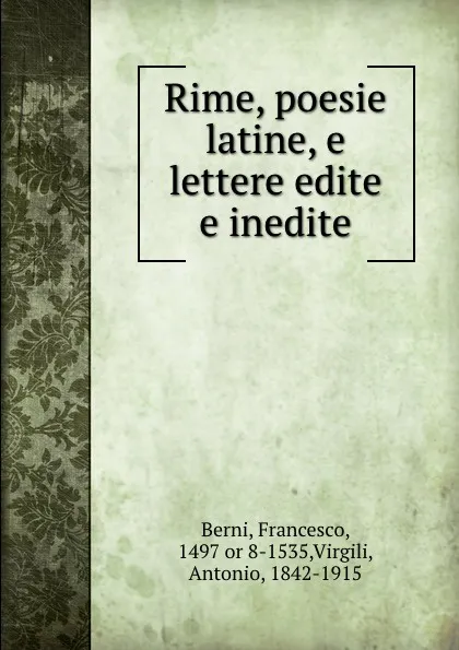 Обложка книги Rime, poesie latine, e lettere edite e inedite, Francesco Berni