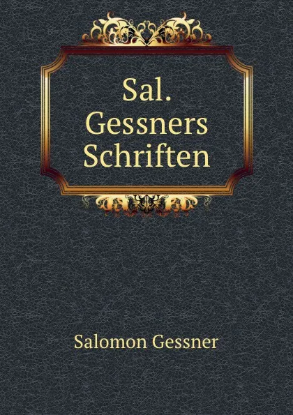 Обложка книги Sal. Gessners Schriften, Gessner Salomon