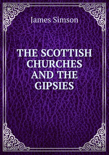 Обложка книги THE SCOTTISH CHURCHES AND THE GIPSIES, James Simson