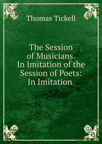 Обложка книги The Session of Musicians. In Imitation of the Session of Poets: In Imitation ., Thomas Tickell