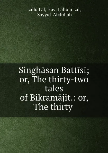 Обложка книги Singhasan Battisi; or, The thirty-two tales of Bikramajit.: or, The thirty ., Lallu Lal