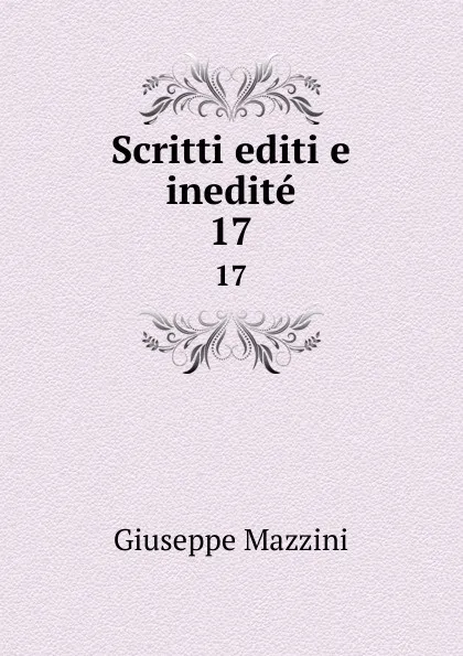 Обложка книги Scritti editi e inedite. 17, Giuseppe Mazzini