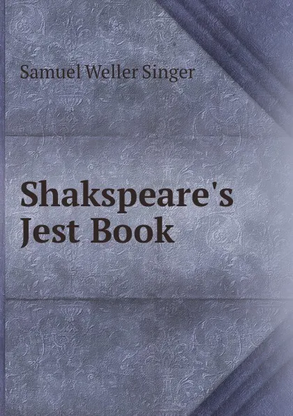 Обложка книги Shakspeare.s Jest Book ., Samuel Weller Singer