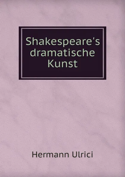 Обложка книги Shakespeare.s dramatische Kunst, Hermann Ulrici