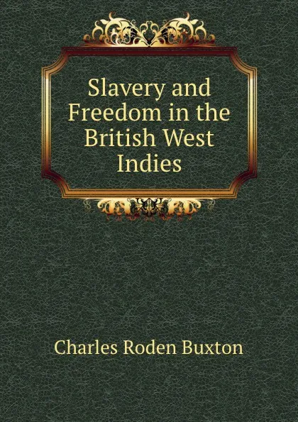 Обложка книги Slavery and Freedom in the British West Indies, Charles Roden Buxton