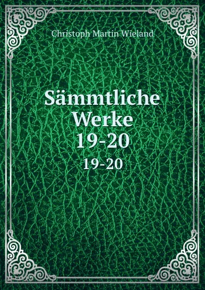 Обложка книги Sammtliche Werke. 19-20, C.M. Wieland