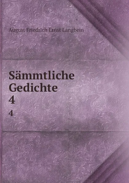 Обложка книги Sammtliche Gedichte. 4, August Friedrich Ernst Langbein