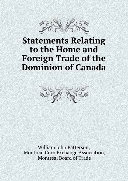 Обложка книги Statements Relating to the Home and Foreign Trade of the Dominion of Canada ., William John Patterson