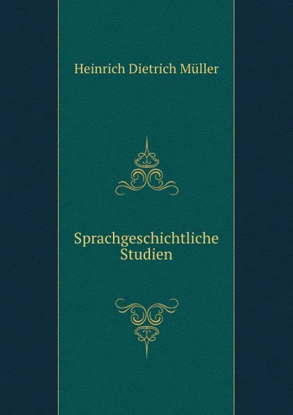 Обложка книги Sprachgeschichtliche Studien, Heinrich Dietrich Müller