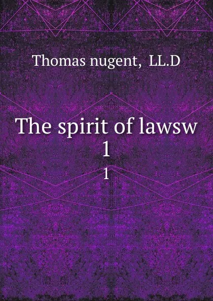 Обложка книги The spirit of lawsw. 1, Thomas Nugent