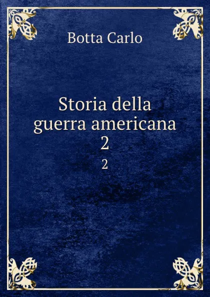 Обложка книги Storia della guerra americana. 2, Botta Carlo