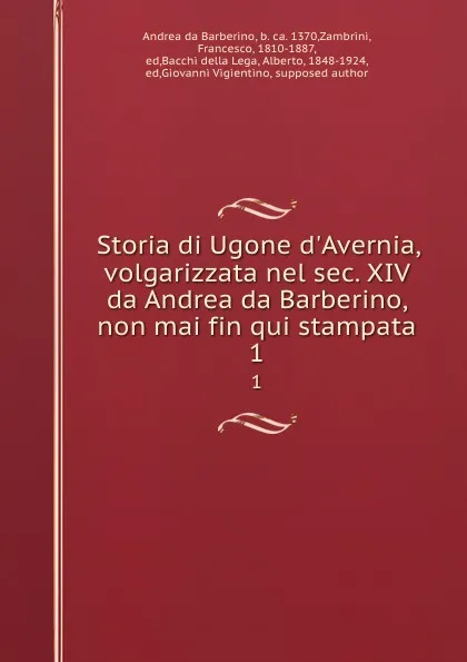 Обложка книги Storia di Ugone d.Avernia, volgarizzata nel sec. XIV da Andrea da Barberino, non mai fin qui stampata. 1, Andrea da Barberino