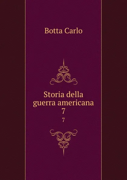 Обложка книги Storia della guerra americana. 7, Botta Carlo