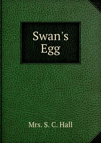 Обложка книги Swan.s Egg, S.C. Hall