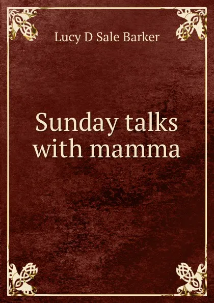 Обложка книги Sunday talks with mamma, Lucy D Sale Barker