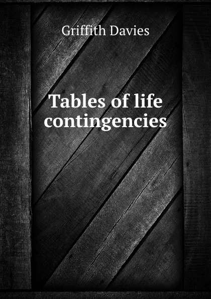 Обложка книги Tables of life contingencies, Griffith Davies