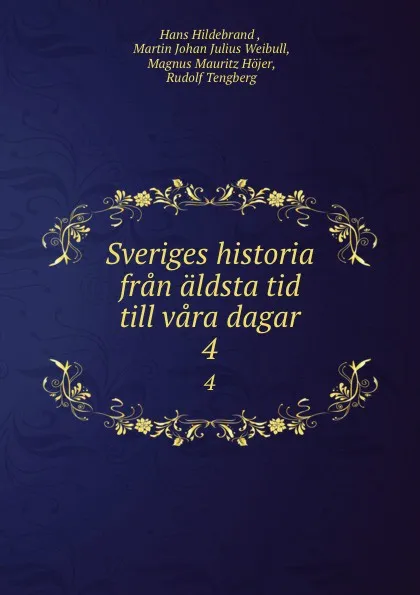 Обложка книги Sveriges historia fran aldsta tid till vara dagar. 4, Hans Hildebrand