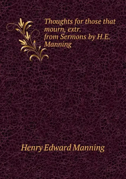 Обложка книги Thoughts for those that mourn, extr. from Sermons by H.E. Manning, Henry Edward Manning