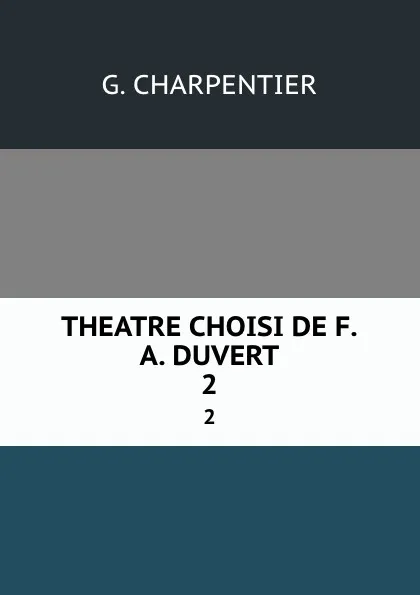 Обложка книги THEATRE CHOISI DE F.A. DUVERT. 2, G. Charpentier