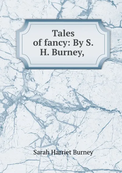 Обложка книги Tales of fancy: By S.H. Burney,, Sarah Harriet Burney