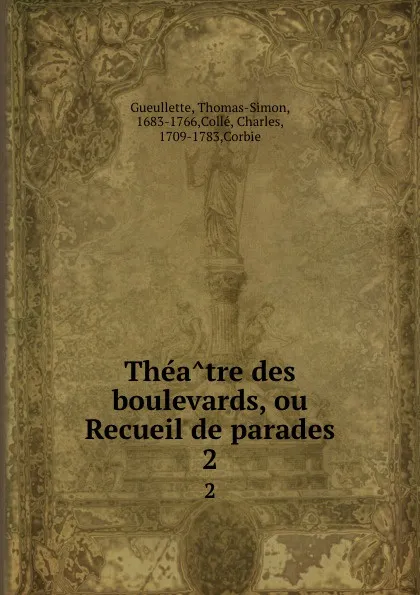 Обложка книги Theatre des boulevards, ou Recueil de parades. 2, Thomas-Simon Gueullette