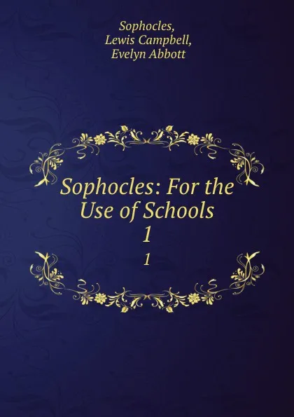 Обложка книги Sophocles: For the Use of Schools. 1, Lewis Campbell Sophocles