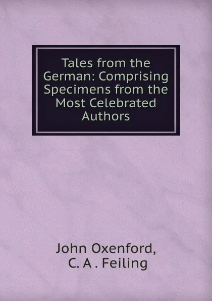 Обложка книги Tales from the German: Comprising Specimens from the Most Celebrated Authors, John Oxenford