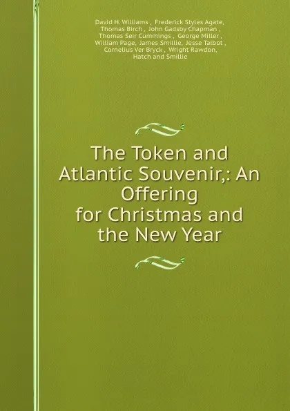 Обложка книги The Token and Atlantic Souvenir,: An Offering for Christmas and the New Year, David H. Williams