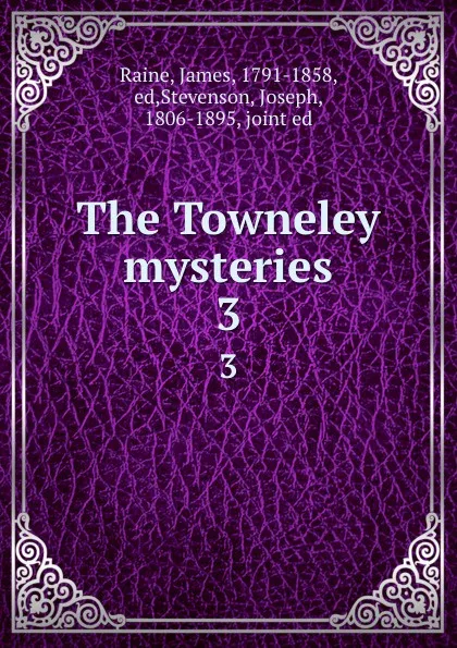 Обложка книги The Towneley mysteries. 3, James Raine