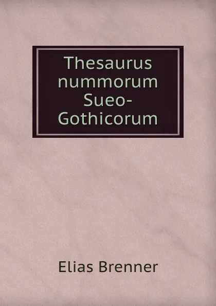 Обложка книги Thesaurus nummorum Sueo-Gothicorum, Elias Brenner