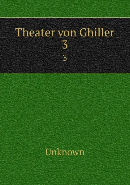 Обложка книги Theater von Ghiller. 3, Unknown