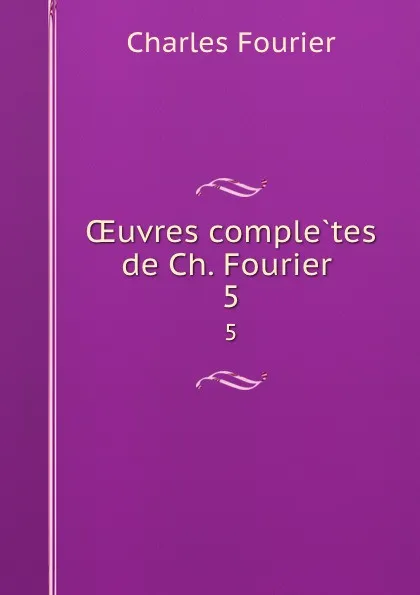 Обложка книги OEuvres completes de Ch. Fourier . 5, Fourier Charles