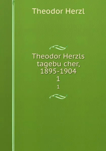 Обложка книги Theodor Herzls tagebucher, 1895-1904. 1, Theodor Herzl