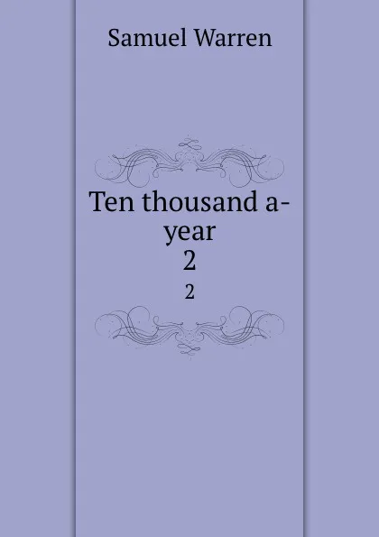 Обложка книги Ten thousand a-year. 2, Warren Samuel