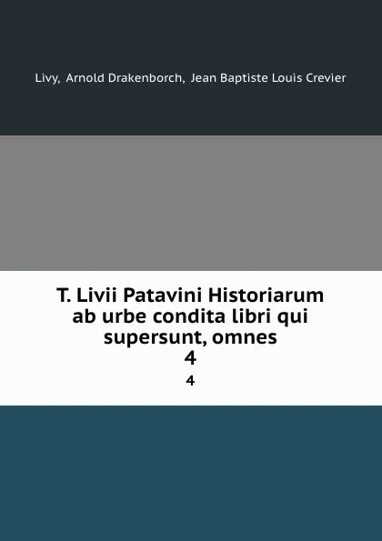 Обложка книги T. Livii Patavini Historiarum ab urbe condita libri qui supersunt, omnes. 4, Arnold Drakenborch Livy