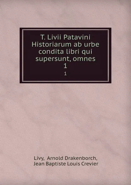 Обложка книги T. Livii Patavini Historiarum ab urbe condita libri qui supersunt, omnes. 1, Arnold Drakenborch Livy