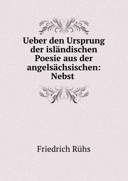 Обложка книги Ueber den Ursprung der islandischen Poesie aus der angelsachsischen: Nebst ., Friedrich Rühs