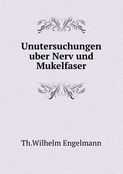 Обложка книги Unutersuchungen uber Nerv und Mukelfaser, Th. Wilhelm Engelmann