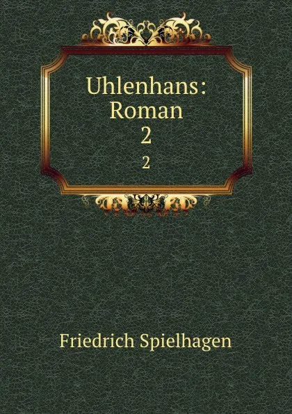 Обложка книги Uhlenhans: Roman. 2, Friedrich Spielhagen