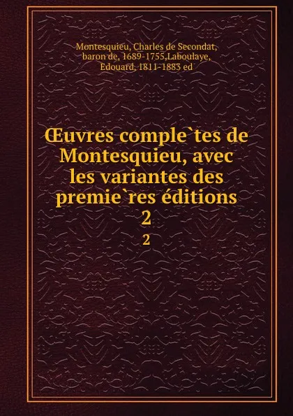 Обложка книги OEuvres completes de Montesquieu, avec les variantes des premieres editions. 2, Charles de Secondat Montesquieu