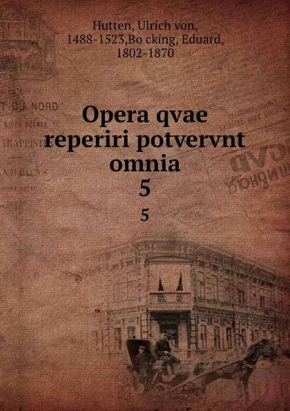 Обложка книги Opera qvae reperiri potvervnt omnia. 5, Ulrich von Hutten