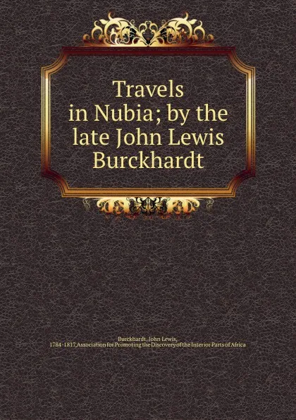 Обложка книги Travels in Nubia; by the late John Lewis Burckhardt, John Lewis Burckhardt