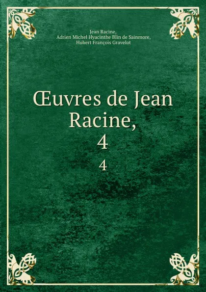 Обложка книги OEuvres de Jean Racine,. 4, Jean Racine