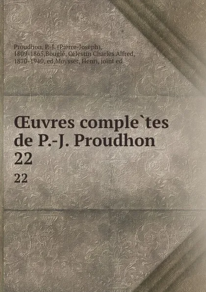 Обложка книги OEuvres completes de P.-J. Proudhon. 22, Pierre-Joseph Proudhon