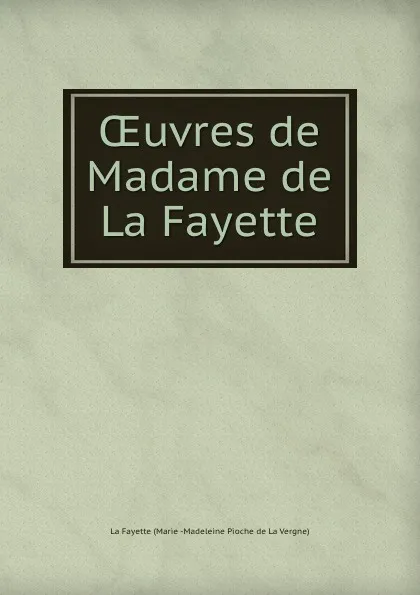 Обложка книги OEuvres de Madame de La Fayette, Marie-Madeleine Pioche de La Vergne La Fayette