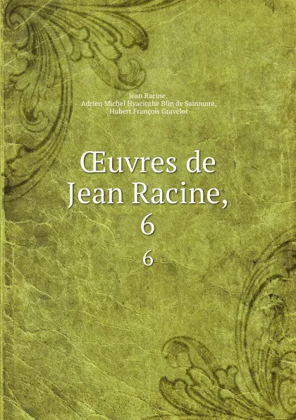 Обложка книги OEuvres de Jean Racine,. 6, Jean Racine