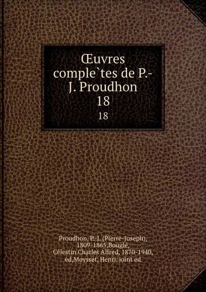 Обложка книги OEuvres completes de P.-J. Proudhon. 18, Pierre-Joseph Proudhon