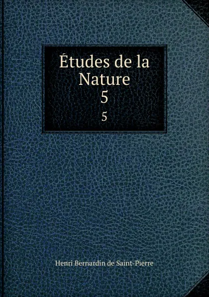 Обложка книги Etudes de la Nature. 5, Henri Bernardin de Saint-Pierre