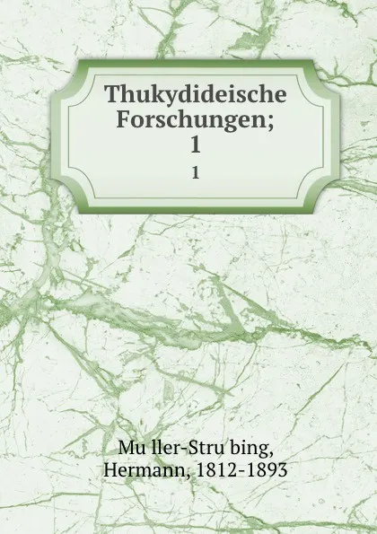 Обложка книги Thukydideische Forschungen;. 1, Hermann Müller-Strübing